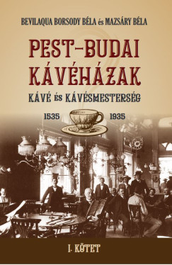 Bevilaqua Borsody Béla - Mazsáry Béla - Pest-Budai kávéházak I. kötet