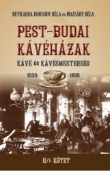 Bevilaqua Borsody Béla - Mazsáry Béla - PEST-BUDAI KÁVÉHÁZAK II/1. kötet