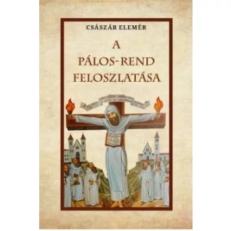 Császár Elemér - A Pálos-Rend feloszlatása