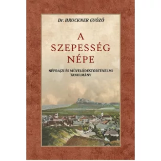 Bruckner Győző - A Szepesség népe