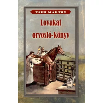 Tseh Márton - Lovakat orvosló könyv