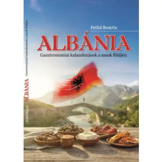 Pethő Beatrix - Albánia - Gasztronómia kalandozások a sasok földjén