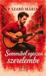 P. Szabó Mária - Semmiből egészen szerelembe