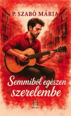 P. Szabó Mária - Semmiből egészen szerelembe
