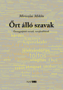 Miriszlai Miklós - Őrt álló szavak - Összegyűjtött versek, versfordítások