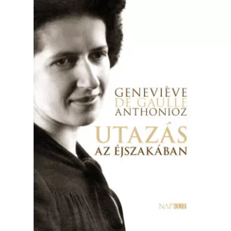 Geneviéve de Gaulle-Anthonioz - Utazás az éjszakában