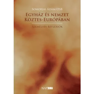Somorjai Ádám OSB - Egyház és nemzet Köztes-Európában