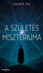 Császár K. Éva - A születés misztériuma