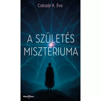 Császár K. Éva - A születés misztériuma