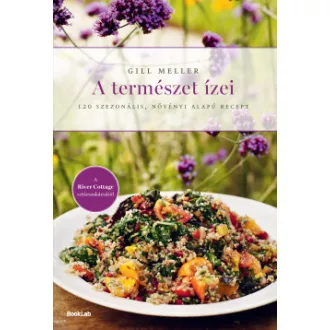 Gill Meller - A természet ízei - 120 szezonális, növényi alapú recept