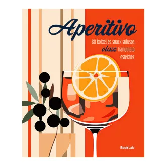 Darida Benedek - Aperitivo - 80 koktél és snack stílusos olasz hangulatú estékhez