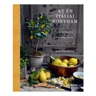 Mimi Thorisson - Az én itáliai konyhám - Családi receptek és ünnepi pillanatok