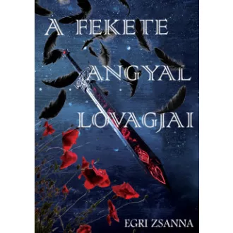 Egri Zsanna - A fekete angyal lovagjai - (Trilógia)