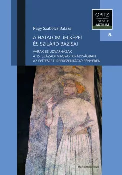 Nagy Szabolcs Balázs - A hatalom jelképei és szilárd bázisai