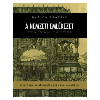 Basics Beatrix - Bertók Krisztina - A nemzeti emlékezet változó formái