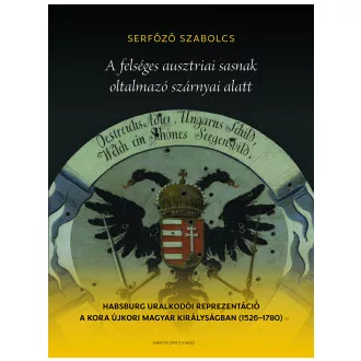 Serfőző Szabolcs - A felséges ausztriai sasnak oltalmazó szárnyai alatt