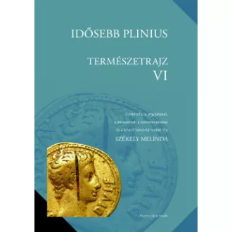 Székely Melinda - Idősebb Plinius: Temészetrajz VI