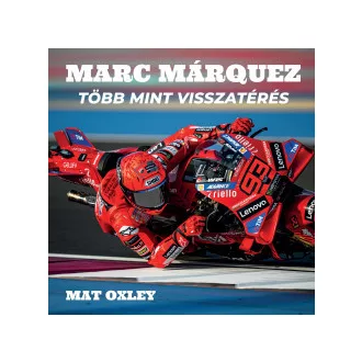 Mat Oxley - Márc Marquez - Több mint visszatérés