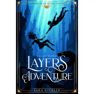 Sara Stekler - Layers of adventure - A kaland mélységei - Chronicles of Sealed Powers 2.
