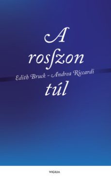 Edith Bruck - Andrea Riccardi - A rosszon túl