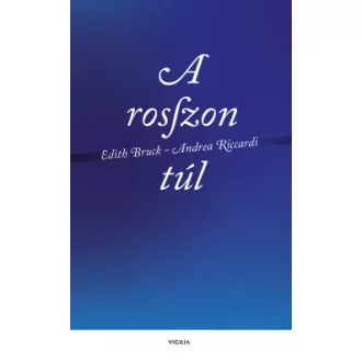 Edith Bruck - Andrea Riccardi - A rosszon túl