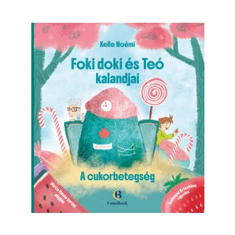 Kelle Noémi - Foki doki és Teó kalandjai - A cukorbetegség