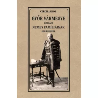 Czech János - Győr vármegye hajdani nemes famíliáinak emlékezete