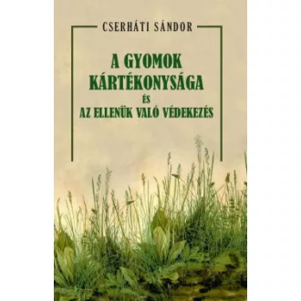 Cserháti Sándor - A gyomok kártékonysága és az ellenük való védekezés