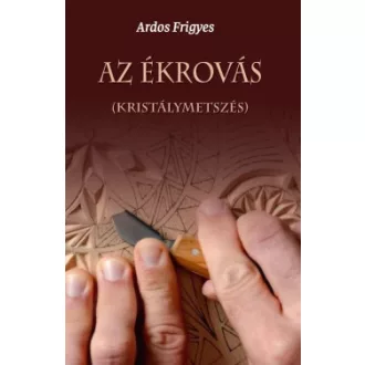 Ardos Frigyes - Az ékrovás - (Kristálymetszés)