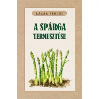 Lázár Ferenc - A spárga termesztése