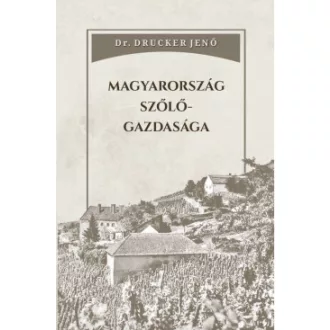 Dr. Drucker Jenő - Magyarország szőlőgazdasága