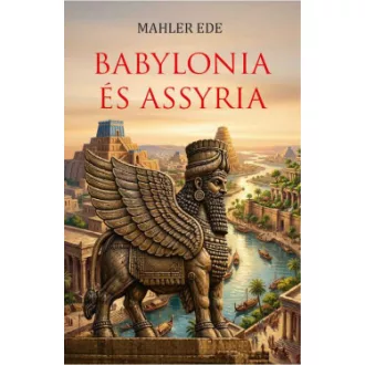 Mahler Ede - Babylonia és Assyria