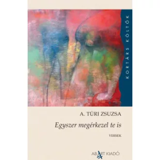 A. Túri Zsuzsa - Egyszer megérkezel te is
