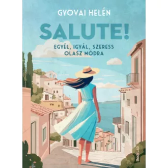 Gyovai Helén - Salute! - Egyél, igyál, szeress olasz módra