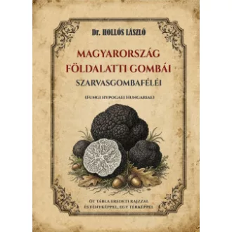Hollós László - Magyarország földalatti gombái, szarvasgombaféléi