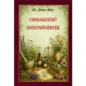Dr. Páter Béla - Csodahatású gyógynövények