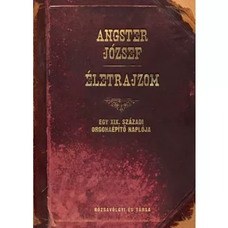 Életrajzom - Egy XIX. századi orgonaépítő naplója