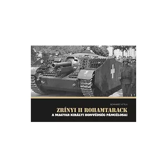   Zrínyi II. rohamtarack - A Magyar Királyi honvédség páncélosai