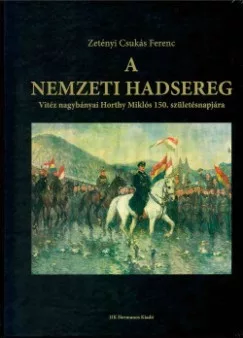 A nemzeti hadsereg - Vitéz nagybányai Horthy Miklós 150. születésnapjára