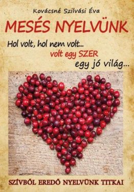Mesés nyelvünk - Szívből eredő nyelvünk titkai