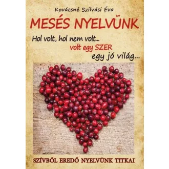 Mesés nyelvünk - Szívből eredő nyelvünk titkai