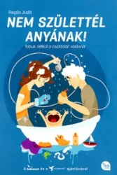 Nem születtél anyának!