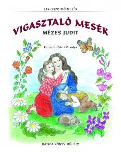 Vigasztaló mesék - Stresszoldó mesék