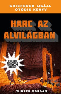 Harc az alvilágban - Grieferek ligája ötödik könyv - Egy nem hivatalos Minecraft regény