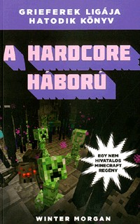 A hardcore háború - Egy nem hivatalos Minecraft regény - Grieferek ligája hatodik könyv