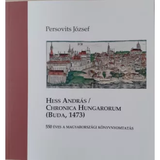 Hess András / Chronica Hungarorum (Buda, 1473)