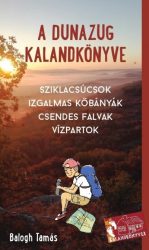   A Dunazug kalandkönyve - Sziklacsúcsok, izgalmas kőbányák, csendes falvak, vízpartok