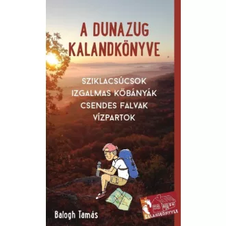   A Dunazug kalandkönyve - Sziklacsúcsok, izgalmas kőbányák, csendes falvak, vízpartok