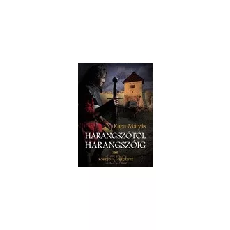 Harangszótól harangszóig - Kőszeg regénye 1532.