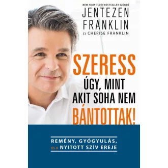 Szeress úgy, mint akit soha nem bántottak!
